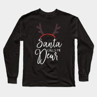 Santa calls me dear, Funny Christmas holiday Long Sleeve T-Shirt